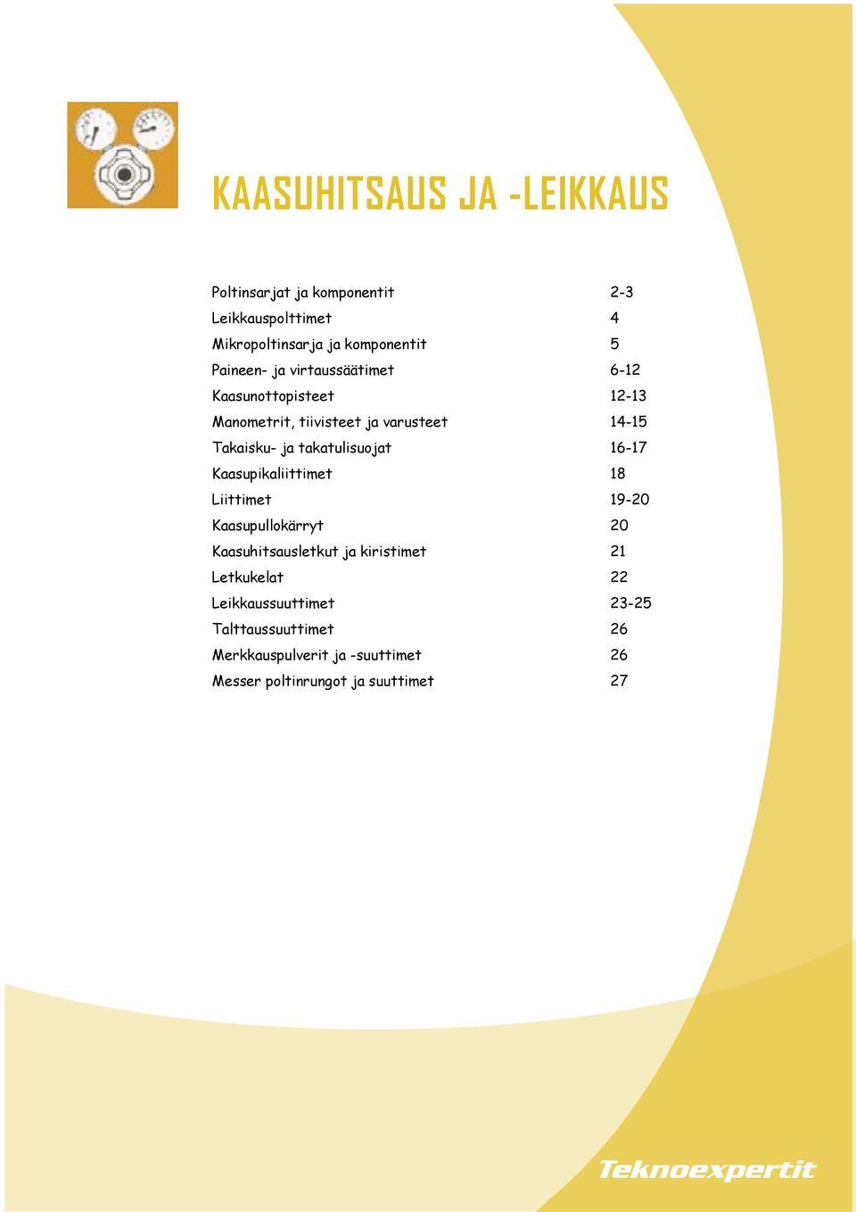 Kaasupikaliittimet 18 Liittimet 19-20 Kaasupullokärryt 20 Kaasuhitsausletkut ja kiristimet 21 Letkukelat 22