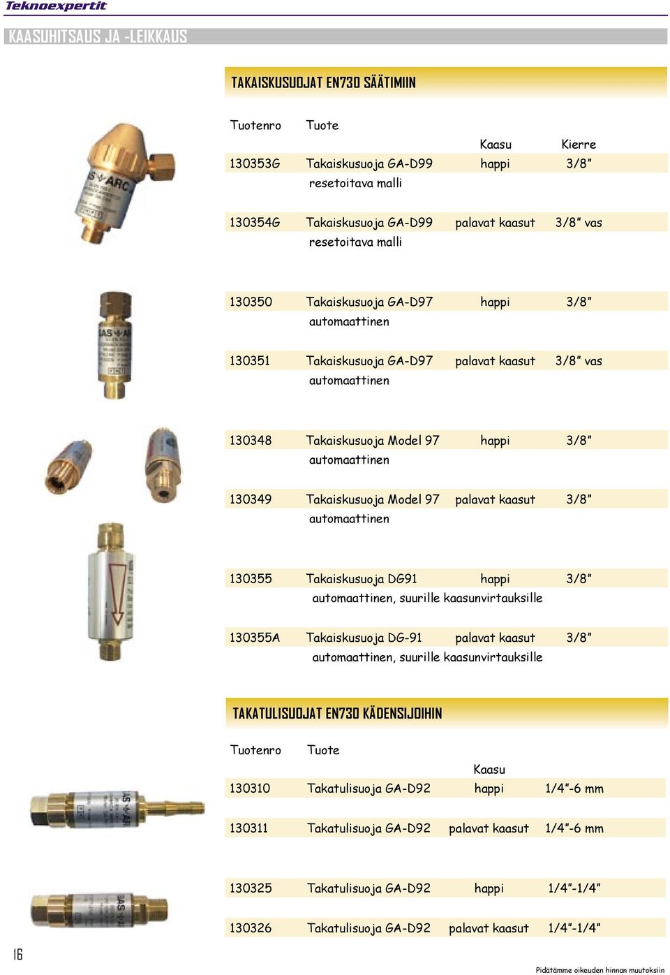 automaattinen 130355 Takaiskusuoja DG91 happi 3/8 automaattinen, suurille kaasunvirtauksille 130355A Takaiskusuoja DG-91 palavat kaasut 3/8 automaattinen, suurille kaasunvirtauksille TAKATULISUOJAT