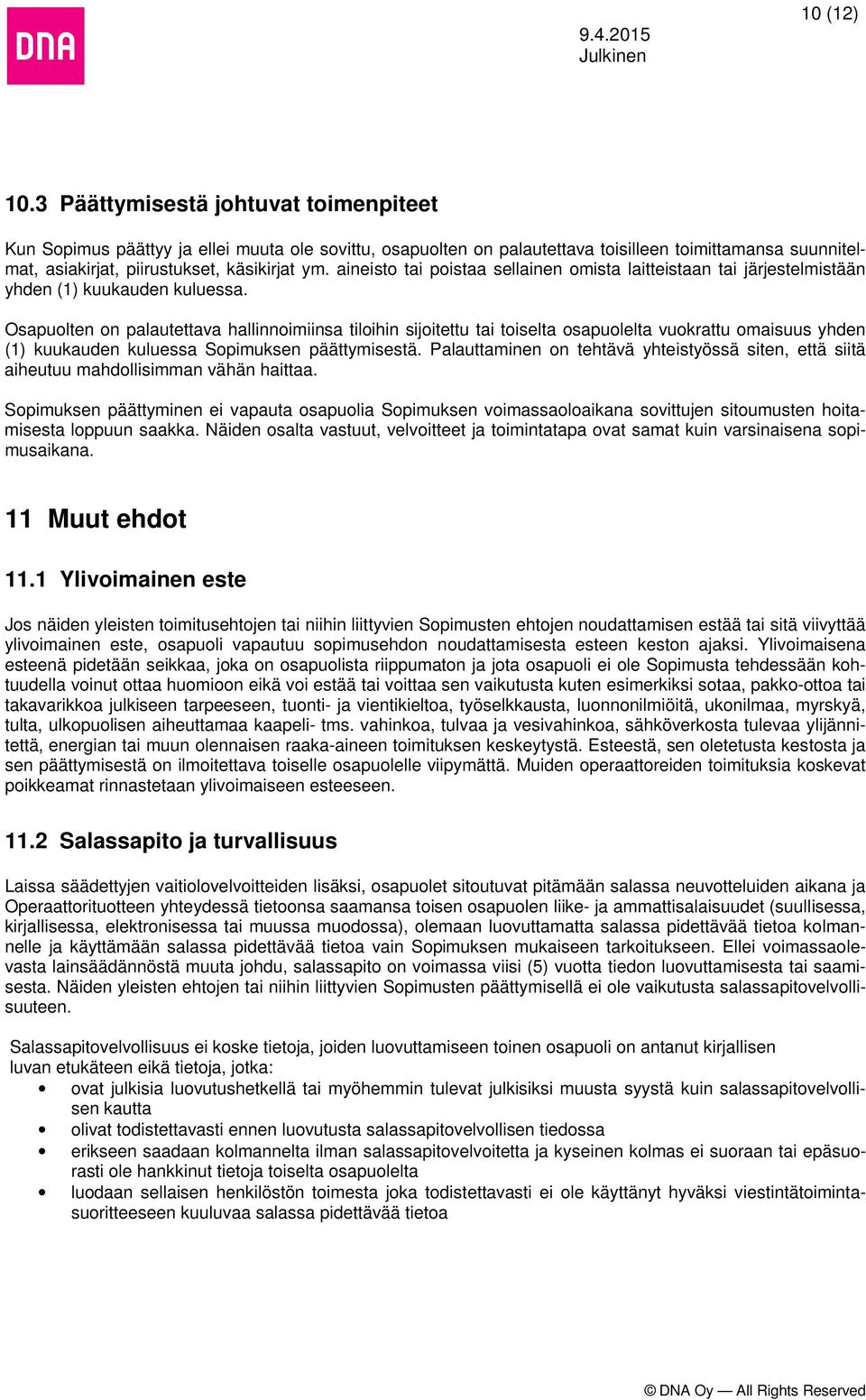 aineisto tai poistaa sellainen omista laitteistaan tai järjestelmistään yhden (1) kuukauden kuluessa.