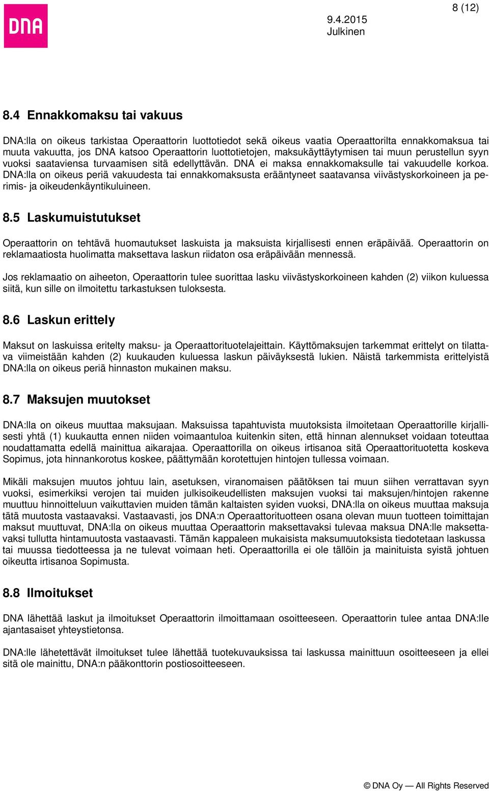 maksukäyttäytymisen tai muun perustellun syyn vuoksi saataviensa turvaamisen sitä edellyttävän. DNA ei maksa ennakkomaksulle tai vakuudelle korkoa.