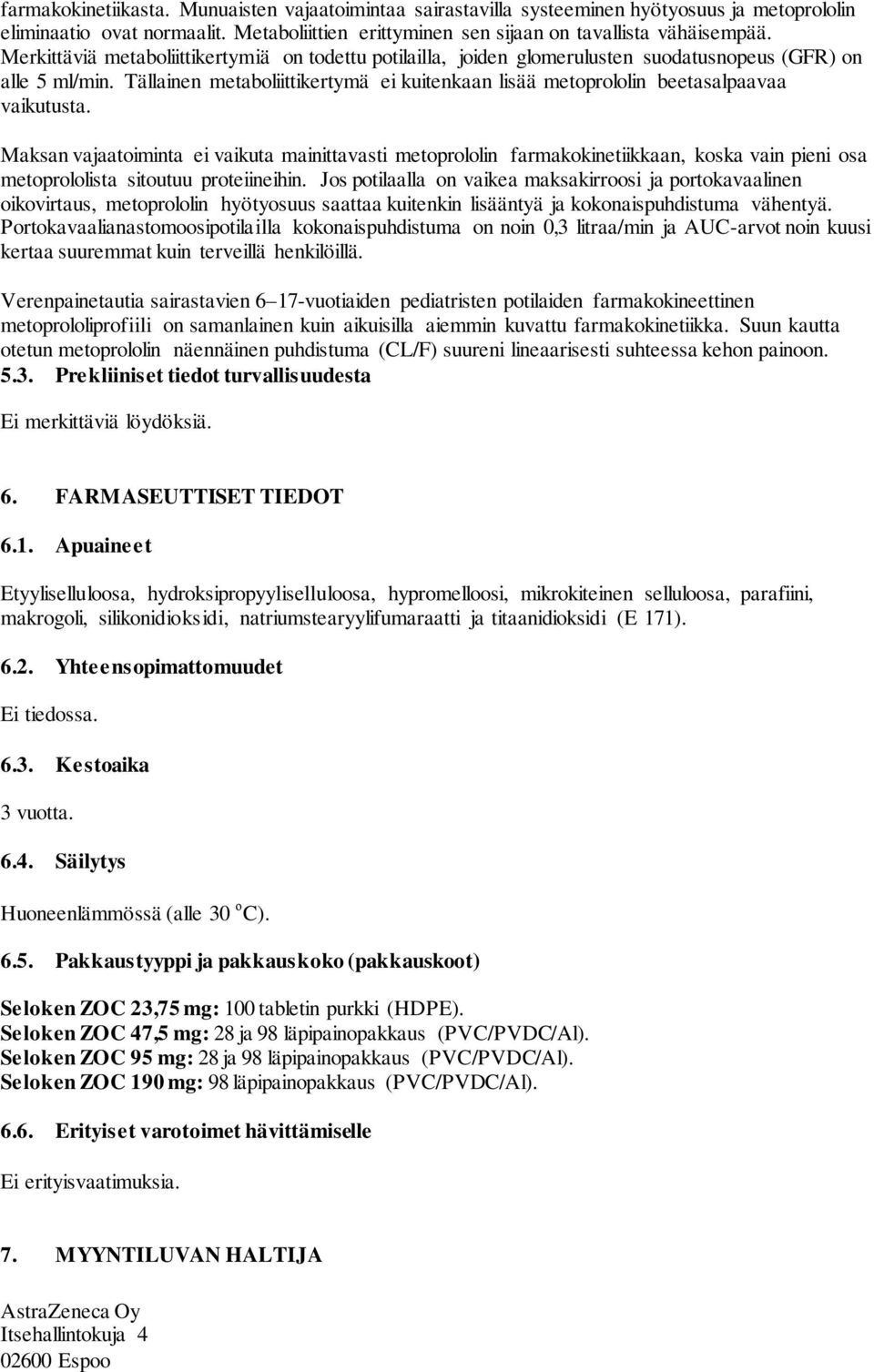 Tällainen metaboliittikertymä ei kuitenkaan lisää metoprololin beetasalpaavaa vaikutusta.