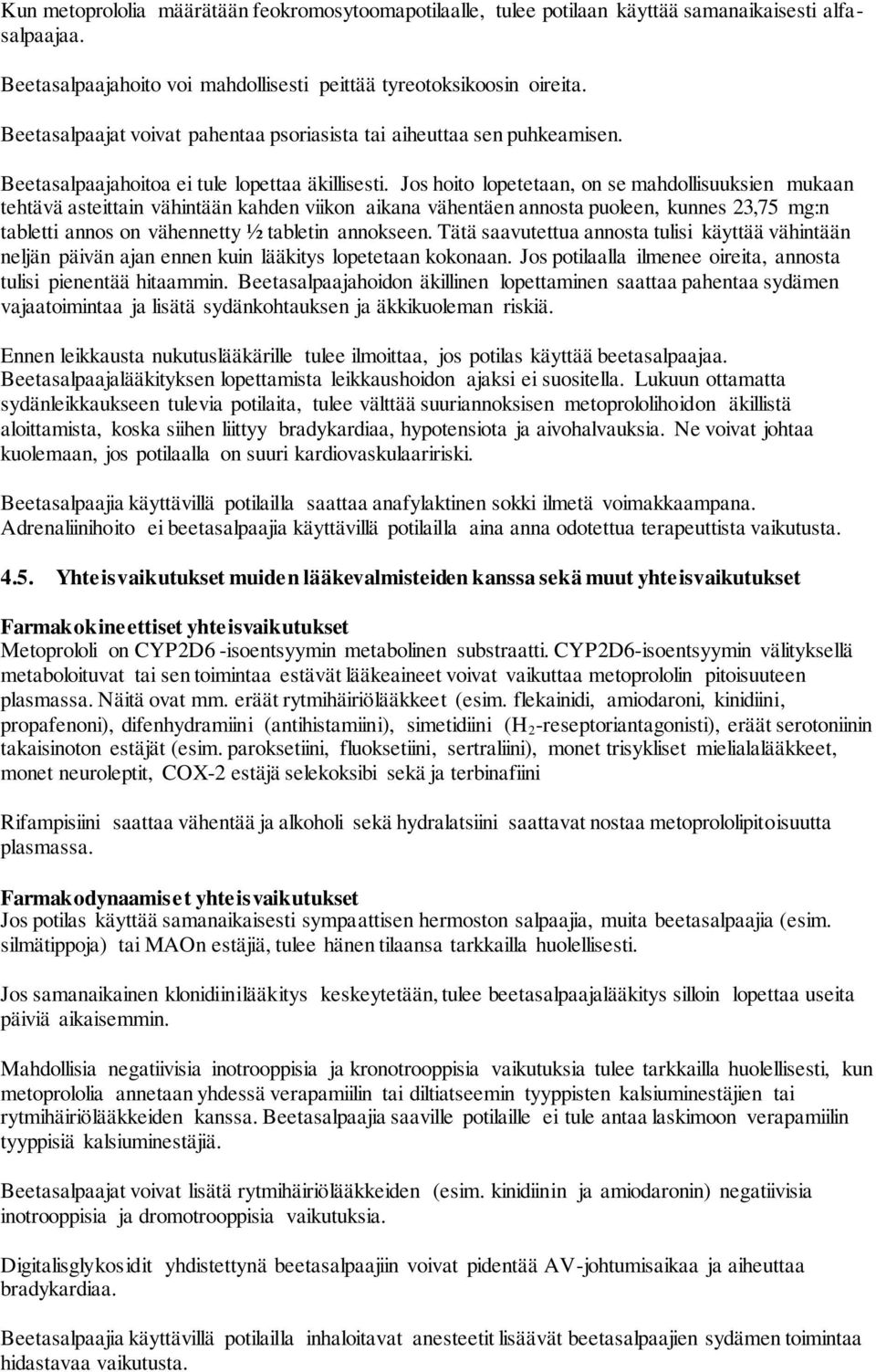 Jos hoito lopetetaan, on se mahdollisuuksien mukaan tehtävä asteittain vähintään kahden viikon aikana vähentäen annosta puoleen, kunnes 23,75 mg:n tabletti annos on vähennetty ½ tabletin annokseen.