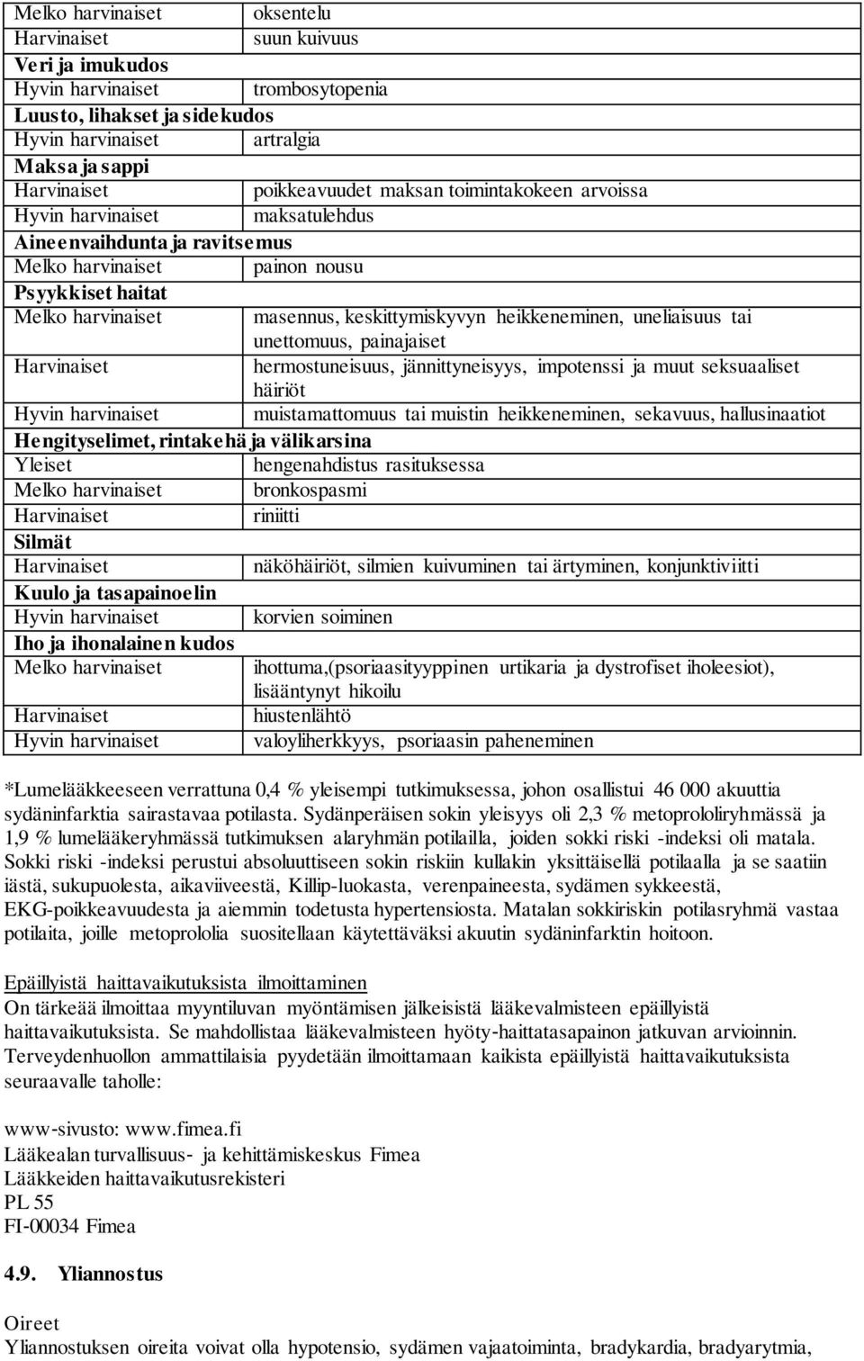 uneliaisuus tai unettomuus, painajaiset hermostuneisuus, jännittyneisyys, impotenssi ja muut seksuaaliset häiriöt Hyvin harvinaiset muistamattomuus tai muistin heikkeneminen, sekavuus, hallusinaatiot