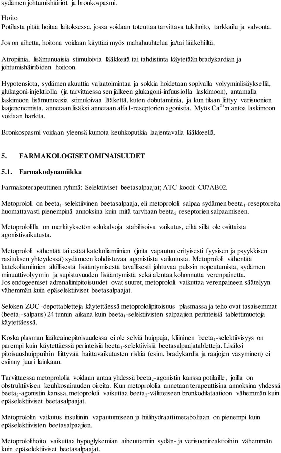 Hypotensiota, sydämen akuuttia vajaatoimintaa ja sokkia hoidetaan sopivalla volyyminlisäyksellä, glukagoni-injektiolla (ja tarvittaessa sen jälkeen glukagoni-infuusiolla laskimoon), antamalla