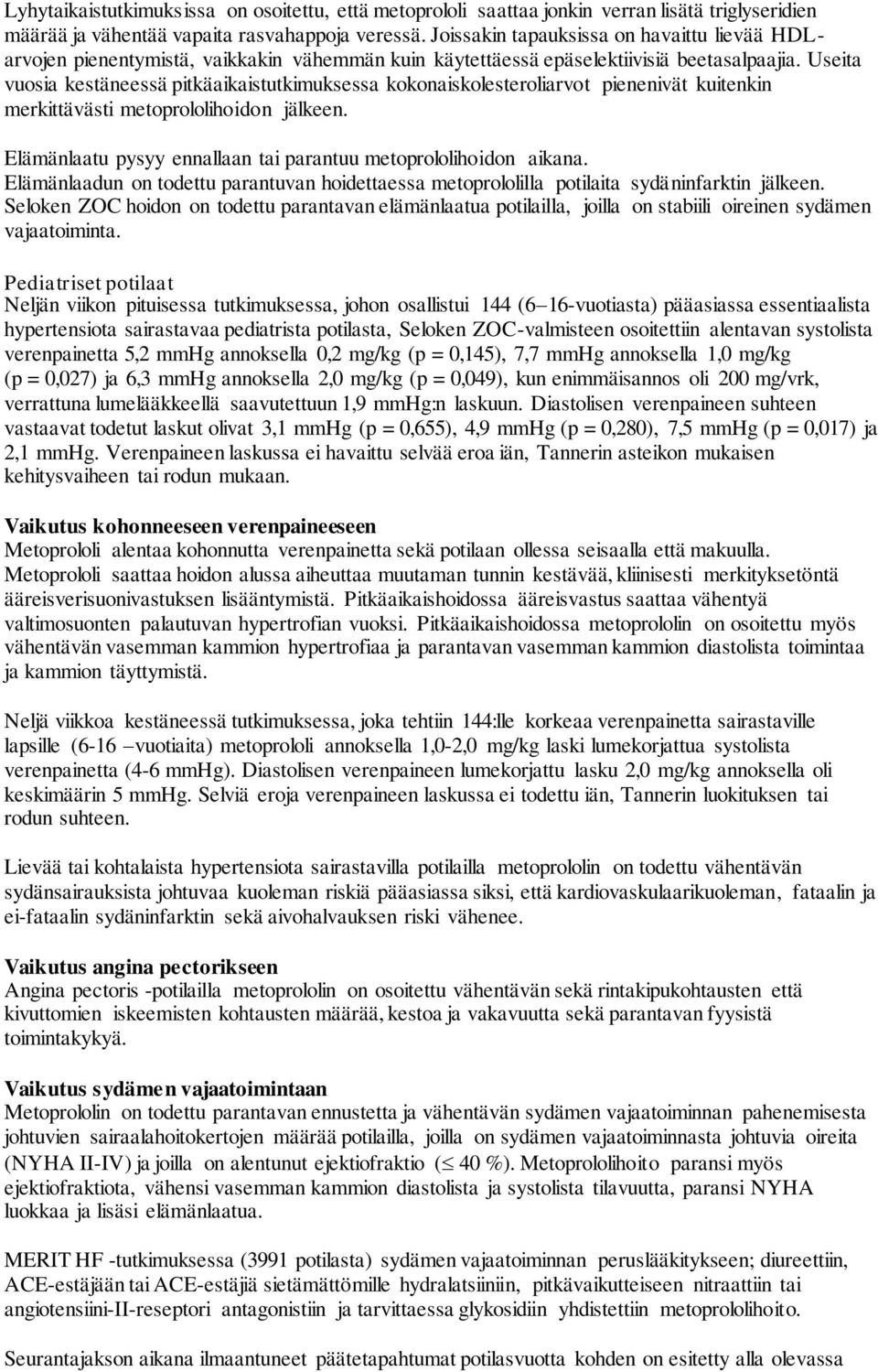 Useita vuosia kestäneessä pitkäaikaistutkimuksessa kokonaiskolesteroliarvot pienenivät kuitenkin merkittävästi metoprololihoidon jälkeen.