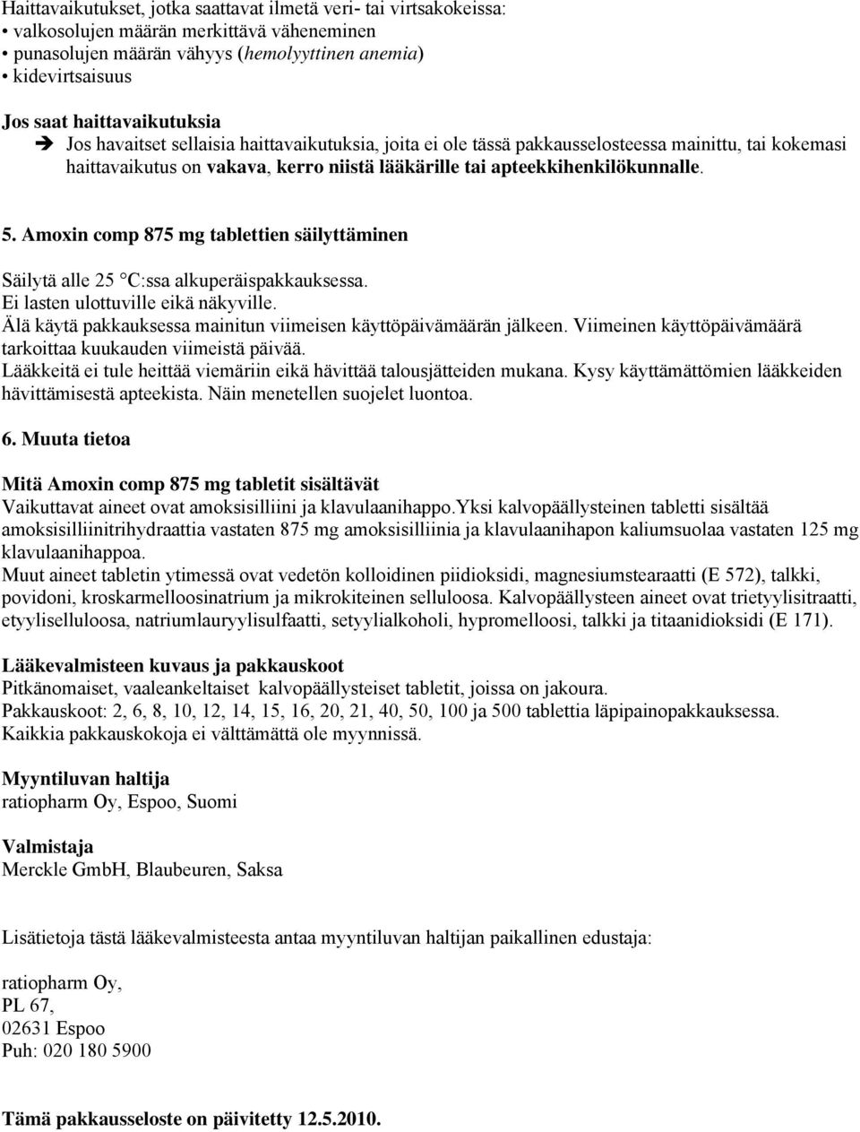 5. Amoxin comp 875 mg tablettien säilyttäminen Säilytä alle 25 C:ssa alkuperäispakkauksessa. Ei lasten ulottuville eikä näkyville. Älä käytä pakkauksessa mainitun viimeisen käyttöpäivämäärän jälkeen.