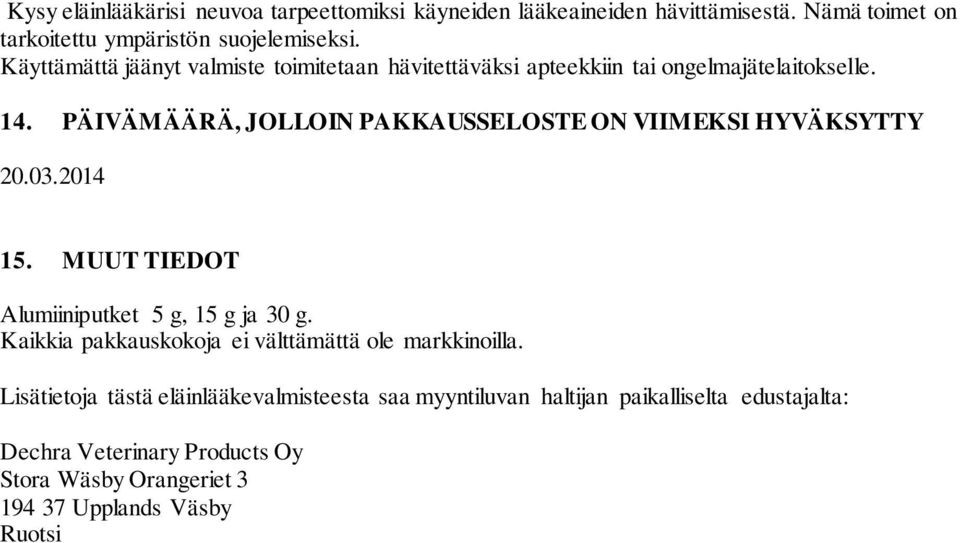 PÄIVÄMÄÄRÄ, JOLLOIN PAKKAUSSELOSTE ON VIIMEKSI HYVÄKSYTTY 20.03.2014 15. MUUT TIEDOT Alumiiniputket 5 g, 15 g ja 30 g.