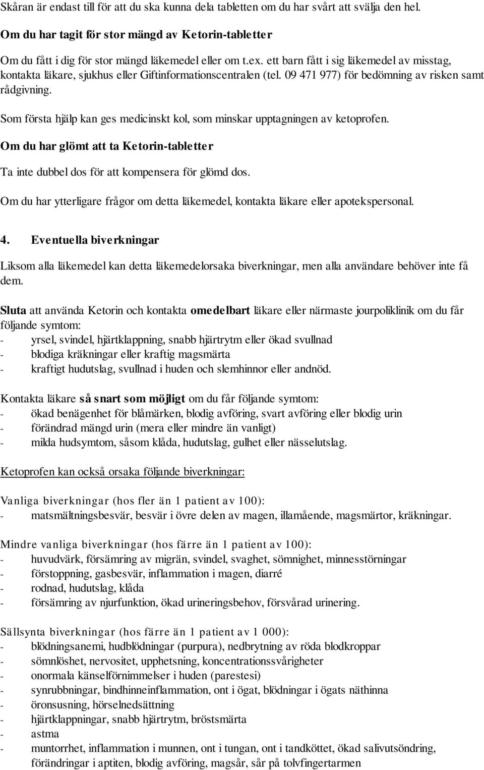 Som första hjälp kan ges medicinskt kol, som minskar upptagningen av ketoprofen. Om du har glömt att ta Ketorin-tabletter Ta inte dubbel dos för att kompensera för glömd dos.