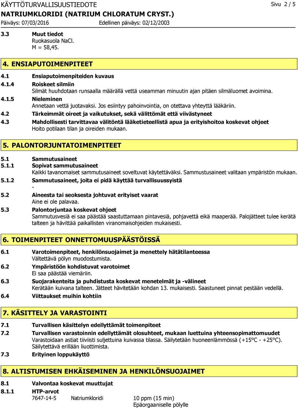 Jos esiintyy pahoinvointia, on otettava yhteyttä lääkäriin. 4.2 Tärkeimmät oireet ja vaikutukset, sekä välittömät että viivästyneet 4.