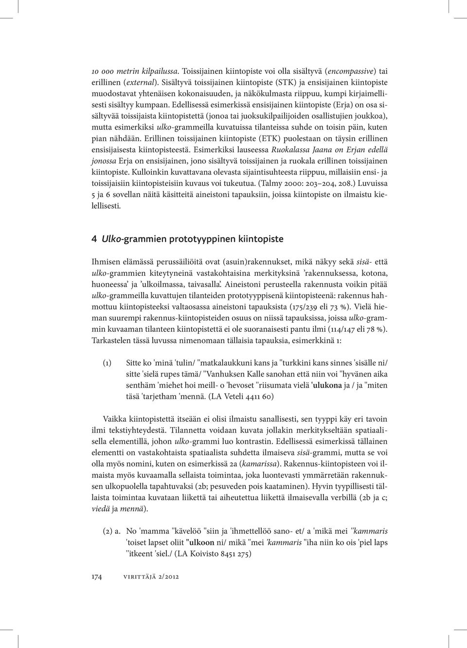 Edellisessä esimerkissä ensisijainen kiintopiste (Erja) on osa sisältyvää toissijaista kiintopistettä (jonoa tai juoksukilpailijoiden osallistujien joukkoa), mutta esimerkiksi ulko-grammeilla