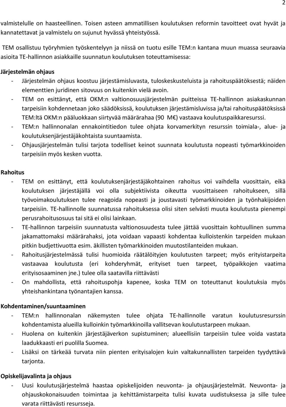 Järjestelmän ohjaus koostuu järjestämisluvasta, tuloskeskusteluista ja rahoituspäätöksestä; näiden elementtien juridinen sitovuus on kuitenkin vielä avoin.