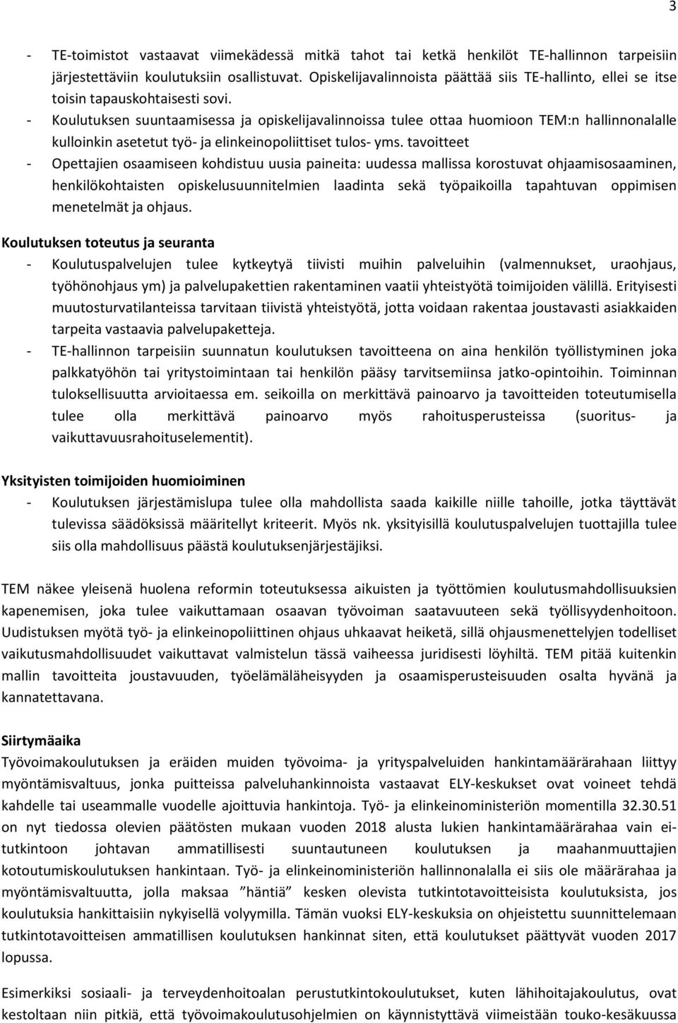 - Koulutuksen suuntaamisessa ja opiskelijavalinnoissa tulee ottaa huomioon TEM:n hallinnonalalle kulloinkin asetetut työ- ja elinkeinopoliittiset tulos- yms.