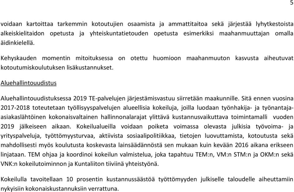 Aluehallintouudistus Aluehallintouudistuksessa 2019 TE-palvelujen järjestämisvastuu siirretään maakunnille.