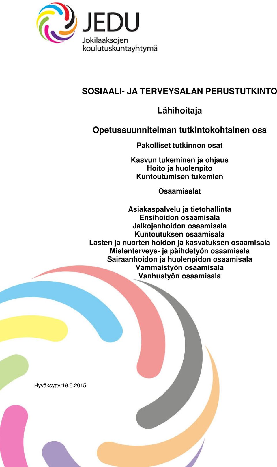 osaamisala Jalkojenhoidon osaamisala Kuntoutuksen osaamisala Lasten ja nuorten hoidon ja kasvatuksen osaamisala
