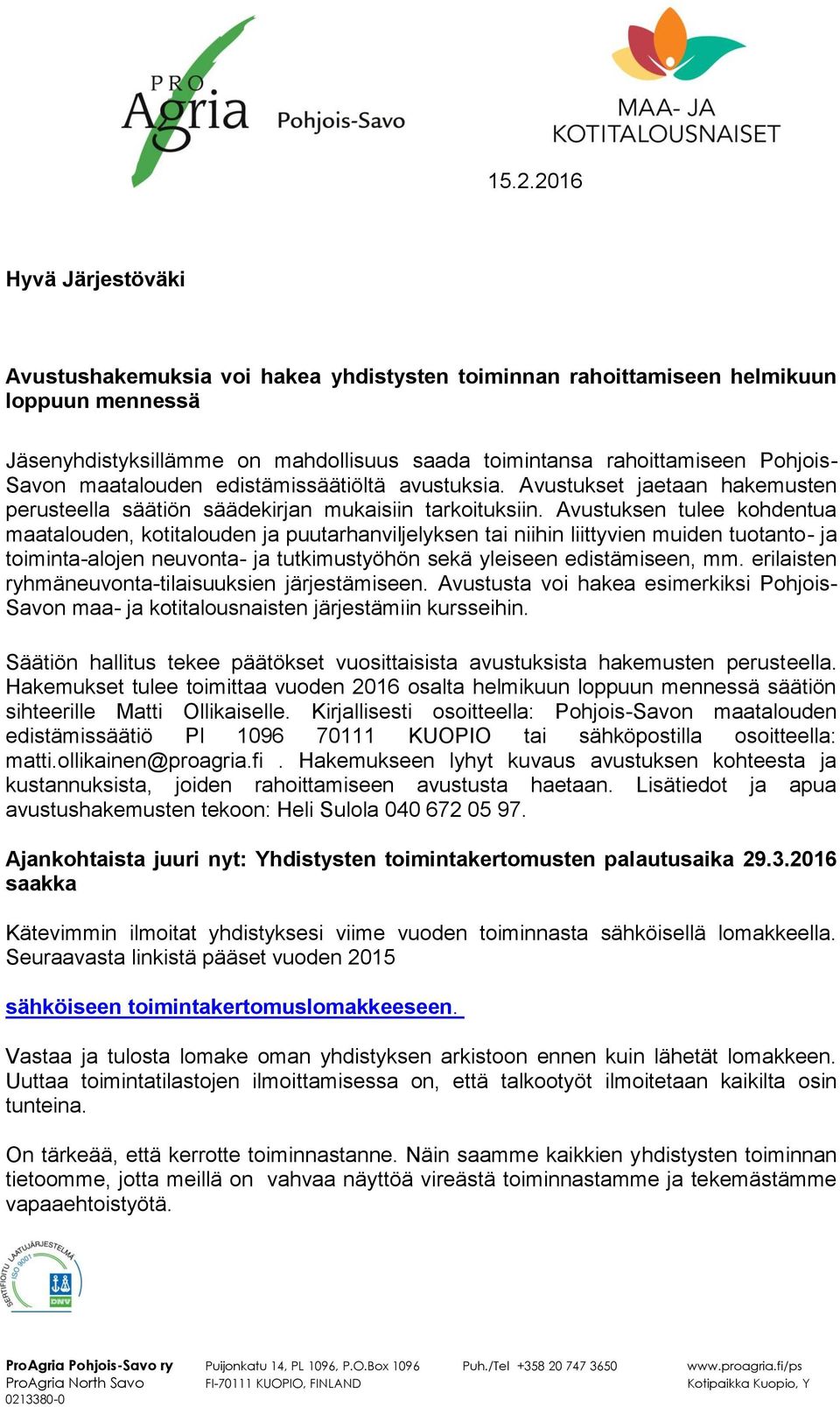 Avustuksen tulee kohdentua maatalouden, kotitalouden ja puutarhanviljelyksen tai niihin liittyvien muiden tuotanto- ja toiminta-alojen neuvonta- ja tutkimustyöhön sekä yleiseen edistämiseen, mm.