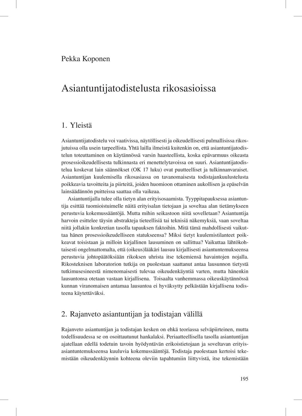 on suuri. Asiantuntijatodistelua koskevat lain säännökset (OK 17 luku) ovat puutteelliset ja tulkinnanvaraiset.