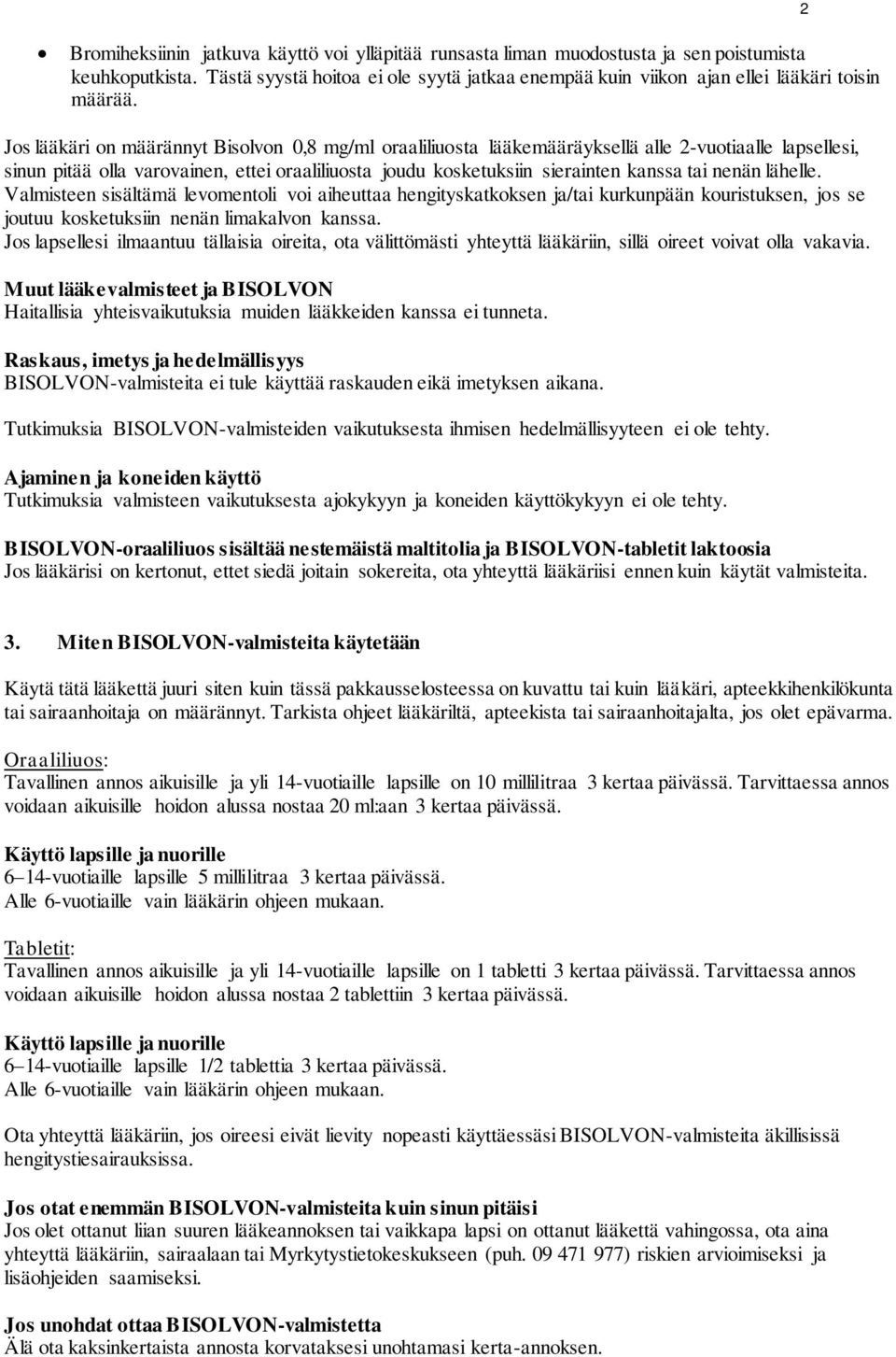 Jos lääkäri on määrännyt Bisolvon 0,8 mg/ml oraaliliuosta lääkemääräyksellä alle 2-vuotiaalle lapsellesi, sinun pitää olla varovainen, ettei oraaliliuosta joudu kosketuksiin sierainten kanssa tai