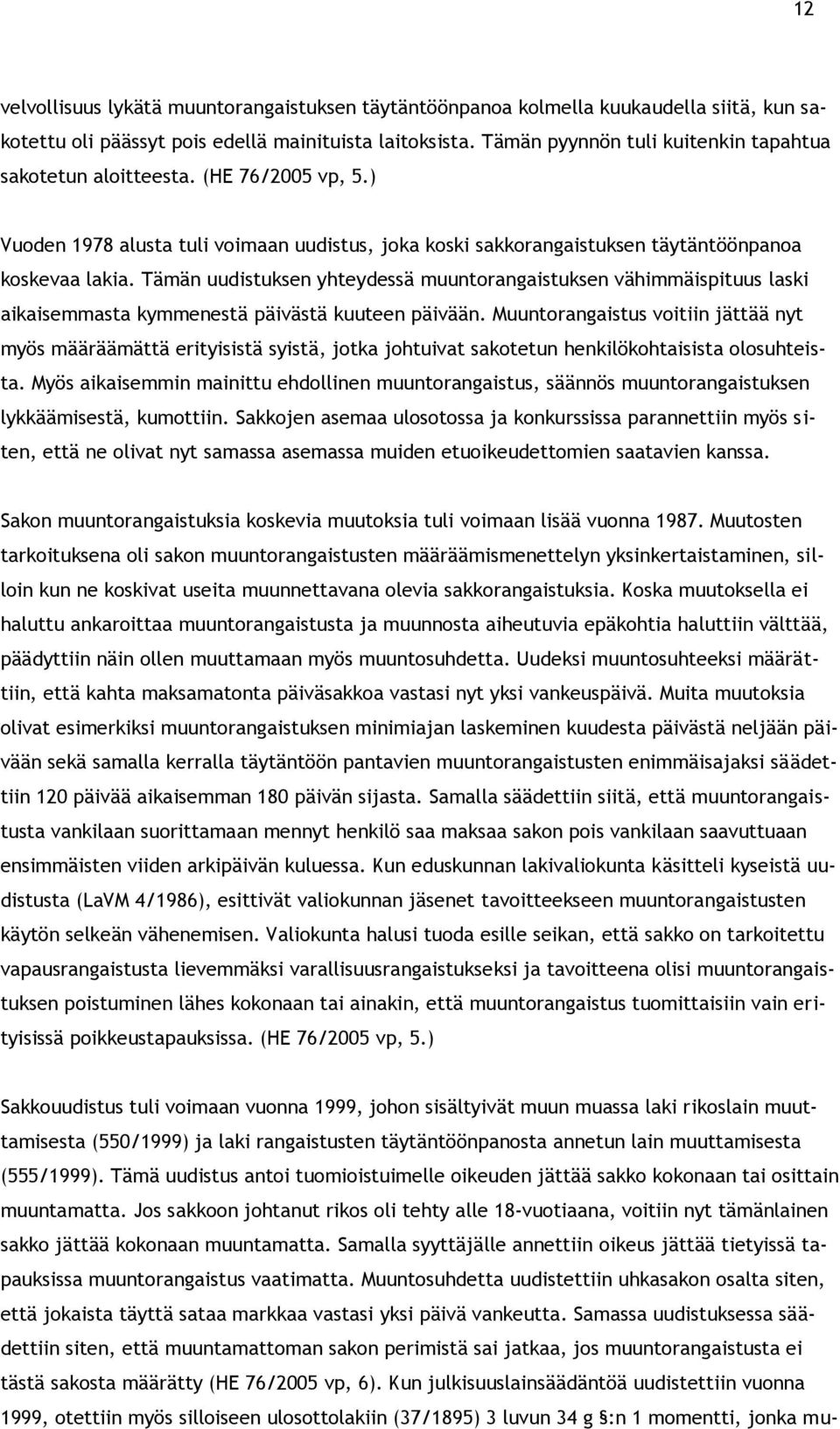 Tämän uudistuksen yhteydessä muuntorangaistuksen vähimmäispituus laski aikaisemmasta kymmenestä päivästä kuuteen päivään.