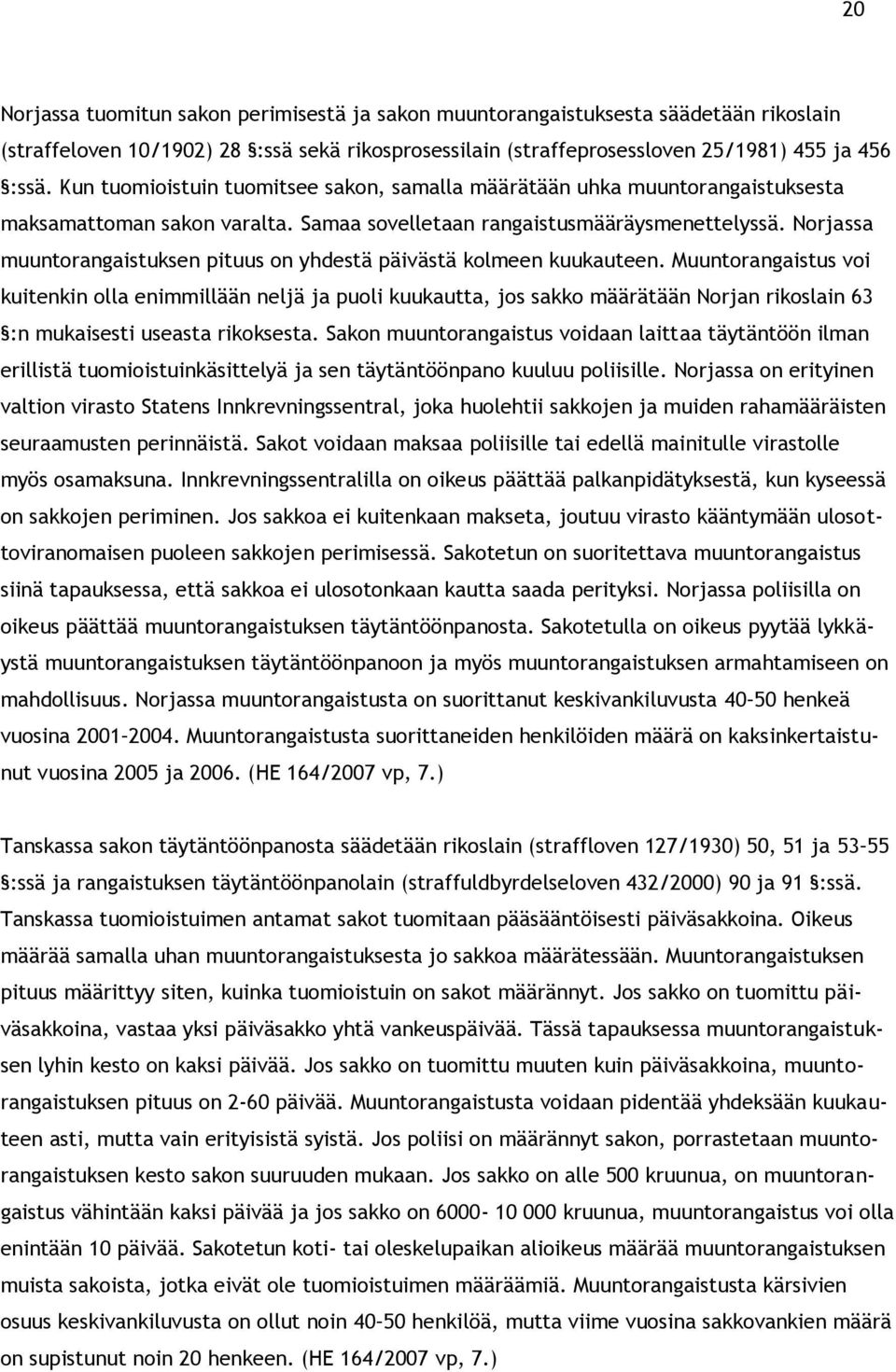 Norjassa muuntorangaistuksen pituus on yhdestä päivästä kolmeen kuukauteen.