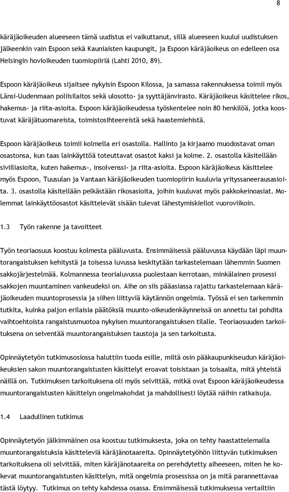 Espoon käräjäoikeus sijaitsee nykyisin Espoon Kilossa, ja samassa rakennuksessa toimii myös Länsi-Uudenmaan poliisilaitos sekä ulosotto- ja syyttäjänvirasto.