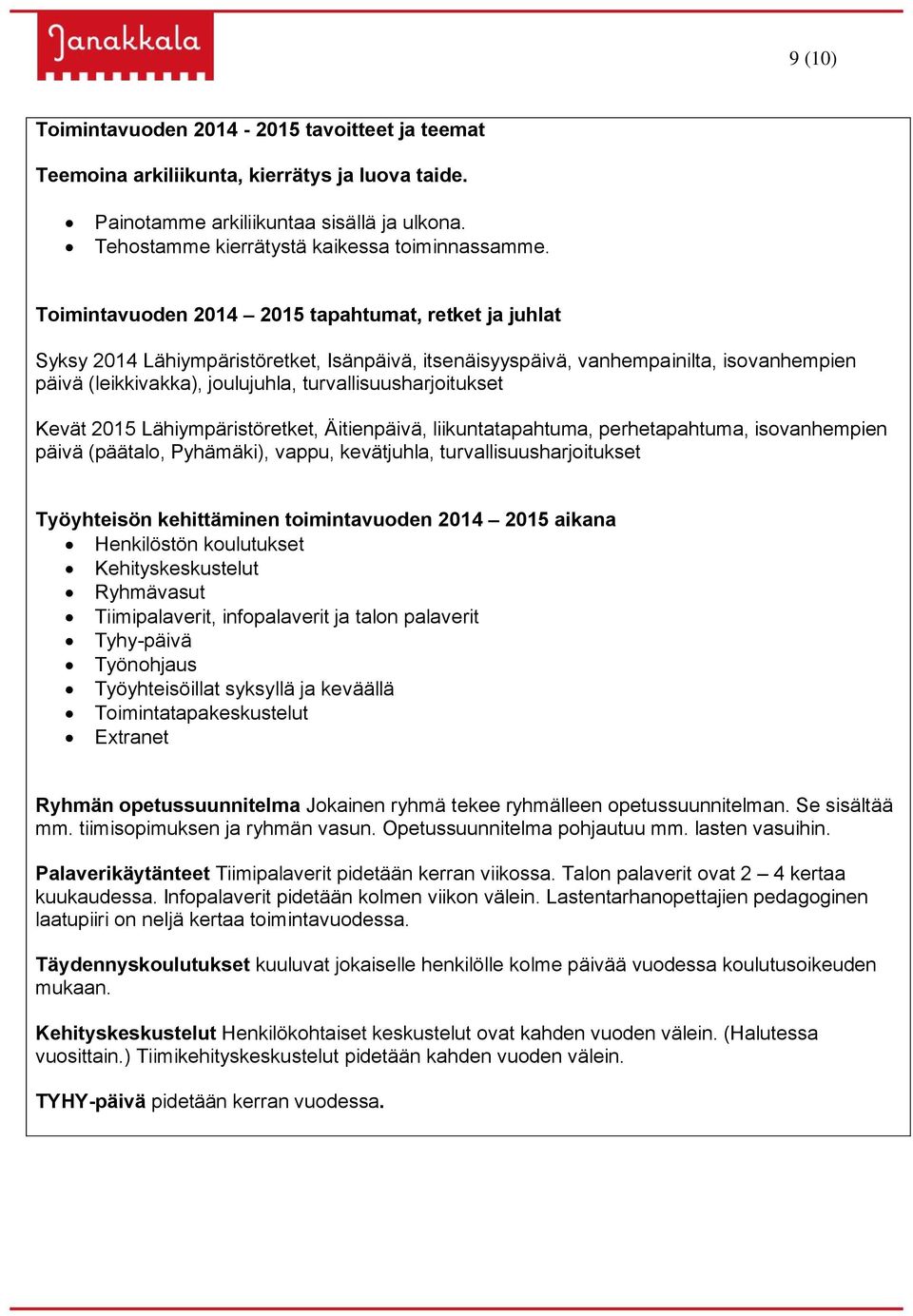 turvallisuusharjoitukset Kevät 2015 Lähiympäristöretket, Äitienpäivä, liikuntatapahtuma, perhetapahtuma, isovanhempien päivä (päätalo, Pyhämäki), vappu, kevätjuhla, turvallisuusharjoitukset