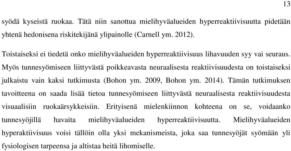 Myös tunnesyömiseen liittyvästä poikkeavasta neuraalisesta reaktiivisuudesta on toistaiseksi julkaistu vain kaksi tutkimusta (Bohon ym. 2009, Bohon ym. 2014).