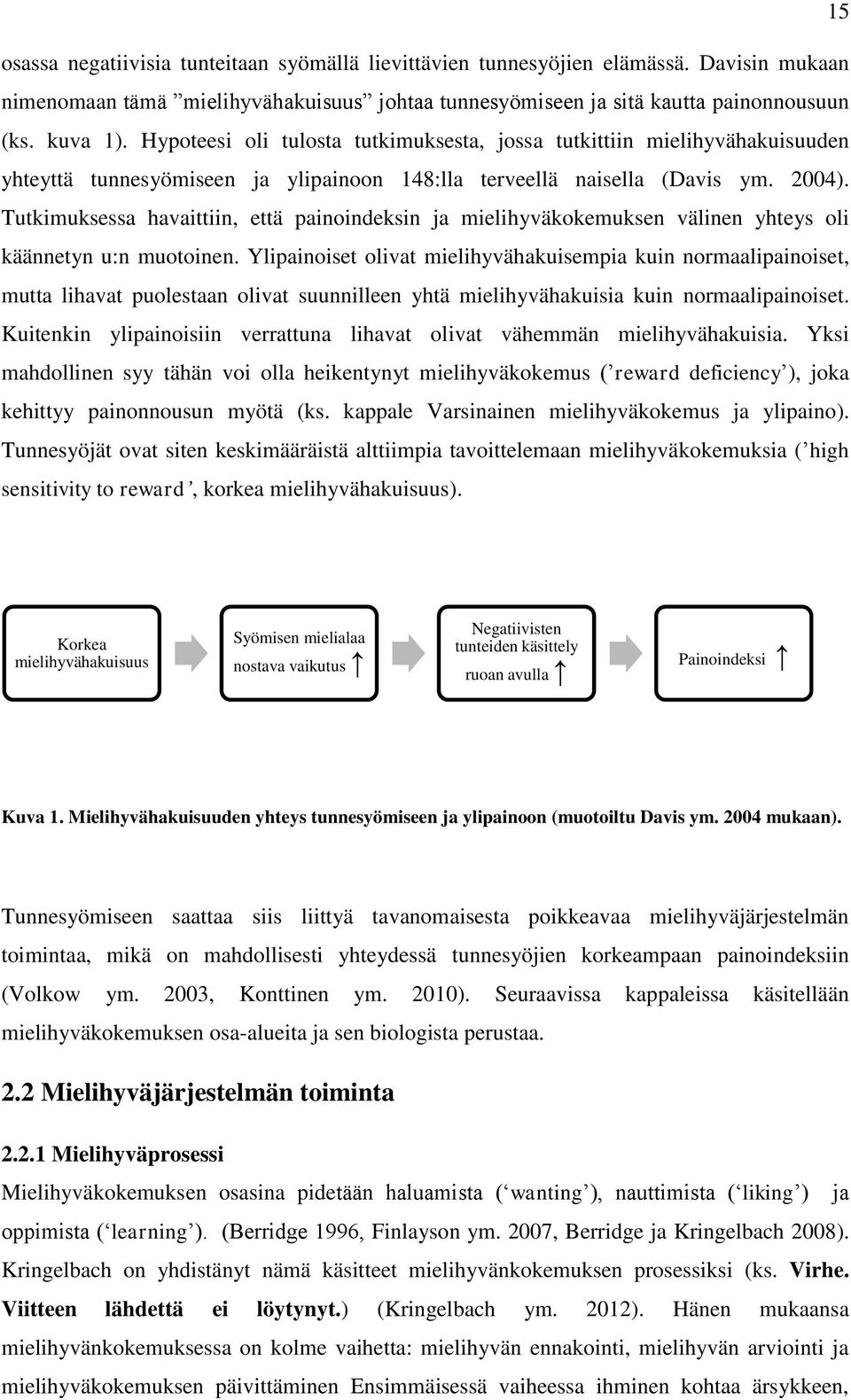 Tutkimuksessa havaittiin, että painoindeksin ja mielihyväkokemuksen välinen yhteys oli käännetyn u:n muotoinen.