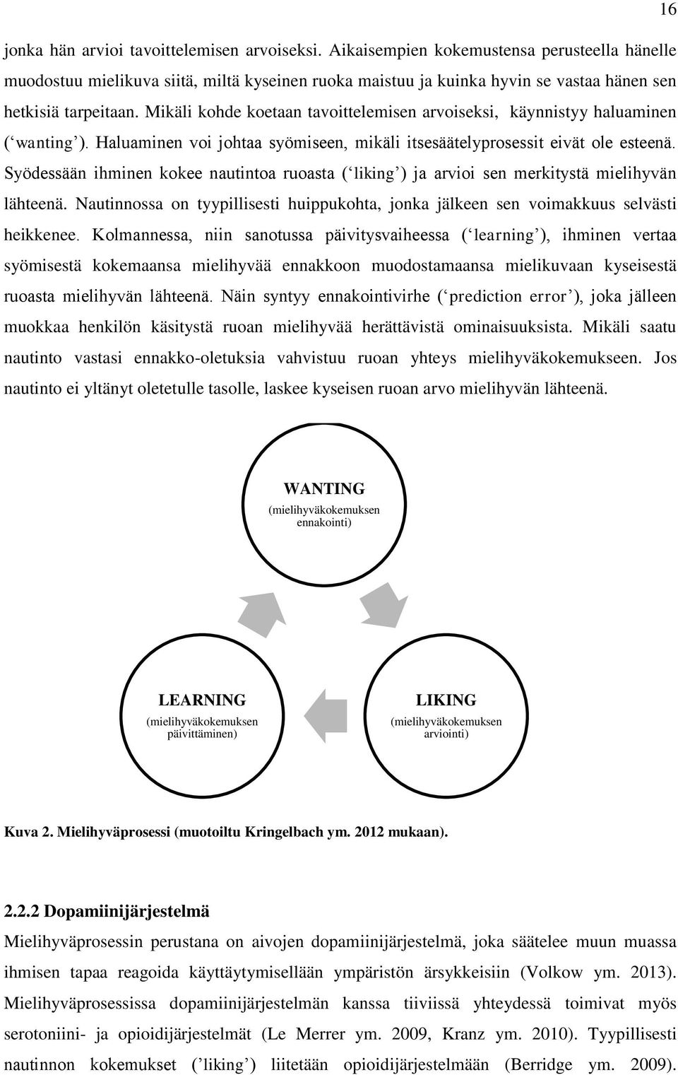 Mikäli kohde koetaan tavoittelemisen arvoiseksi, käynnistyy haluaminen ( wanting ). Haluaminen voi johtaa syömiseen, mikäli itsesäätelyprosessit eivät ole esteenä.