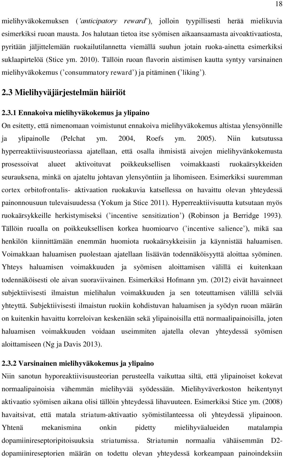 Tällöin ruoan flavorin aistimisen kautta syntyy varsinainen mielihyväkokemus ( consummatory reward ) ja pitäminen ( liking ). 2.3 