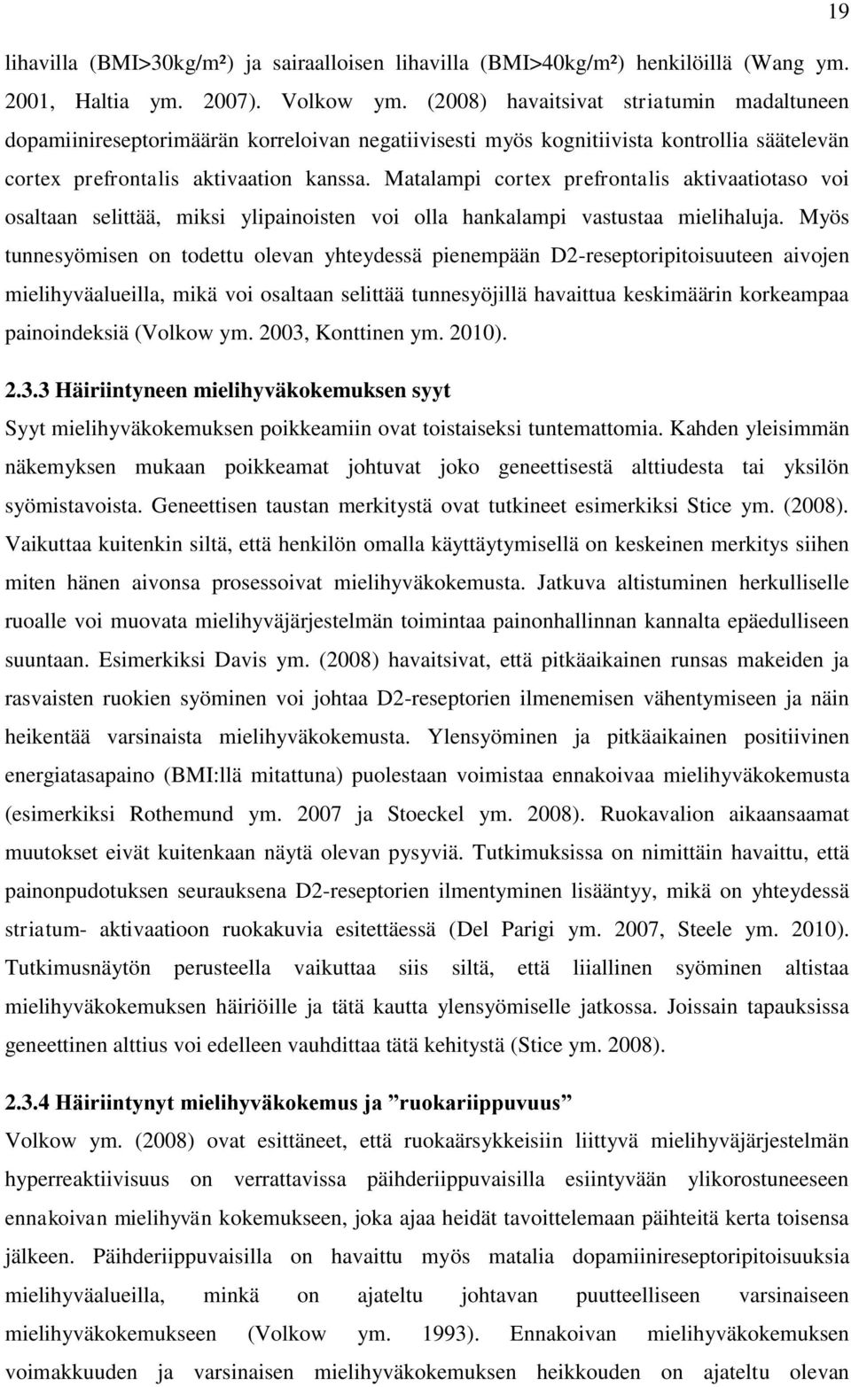 Matalampi cortex prefrontalis aktivaatiotaso voi osaltaan selittää, miksi ylipainoisten voi olla hankalampi vastustaa mielihaluja.