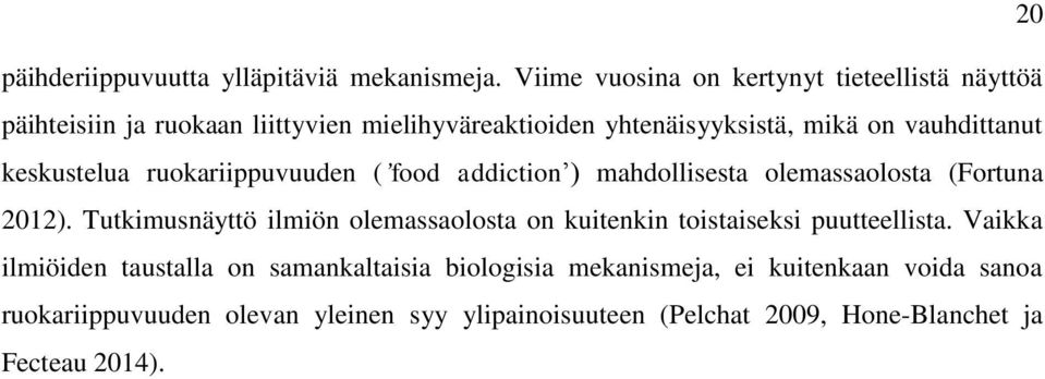 vauhdittanut keskustelua ruokariippuvuuden ( food addiction ) mahdollisesta olemassaolosta (Fortuna 2012).