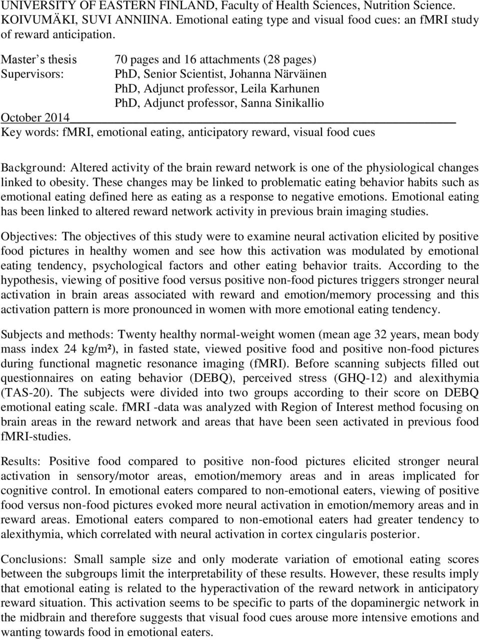 2014 Key words: fmri, emotional eating, anticipatory reward, visual food cues Background: Altered activity of the brain reward network is one of the physiological changes linked to obesity.