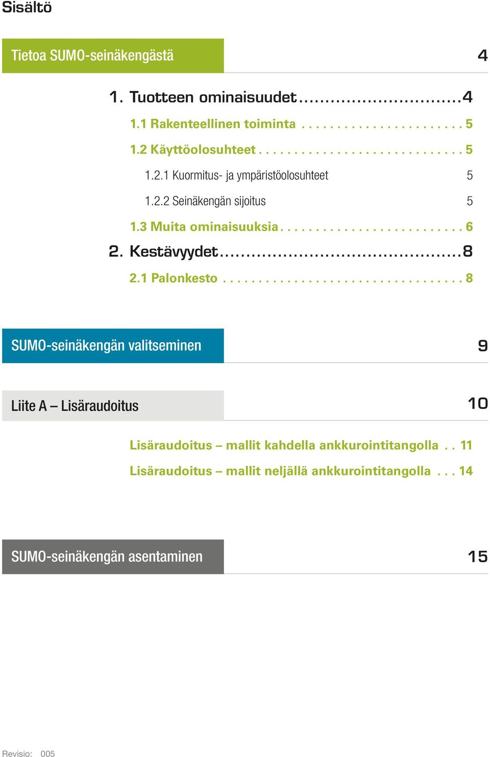 3 Muita ominaisuuksia.......................... 6 2. Kestävyydet...8 2.1 Palonkesto.