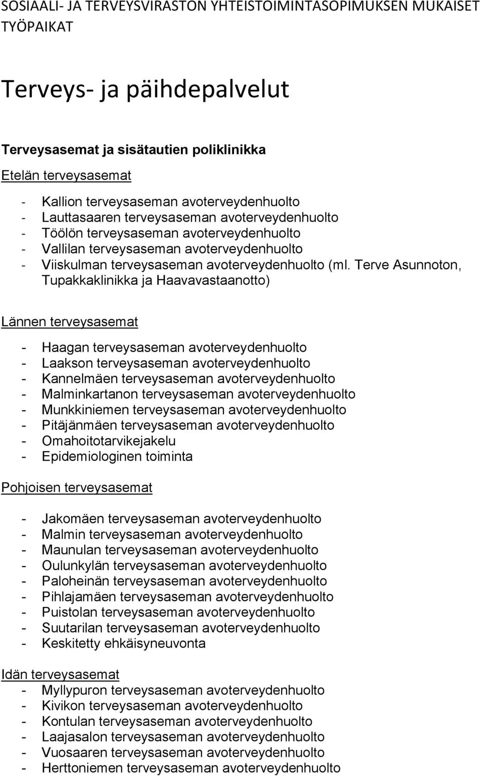 (ml. Terve Asunnoton, Tupakkaklinikka ja Haavavastaanotto) Lännen terveysasemat - Haagan terveysaseman avoterveydenhuolto - Laakson terveysaseman avoterveydenhuolto - Kannelmäen terveysaseman