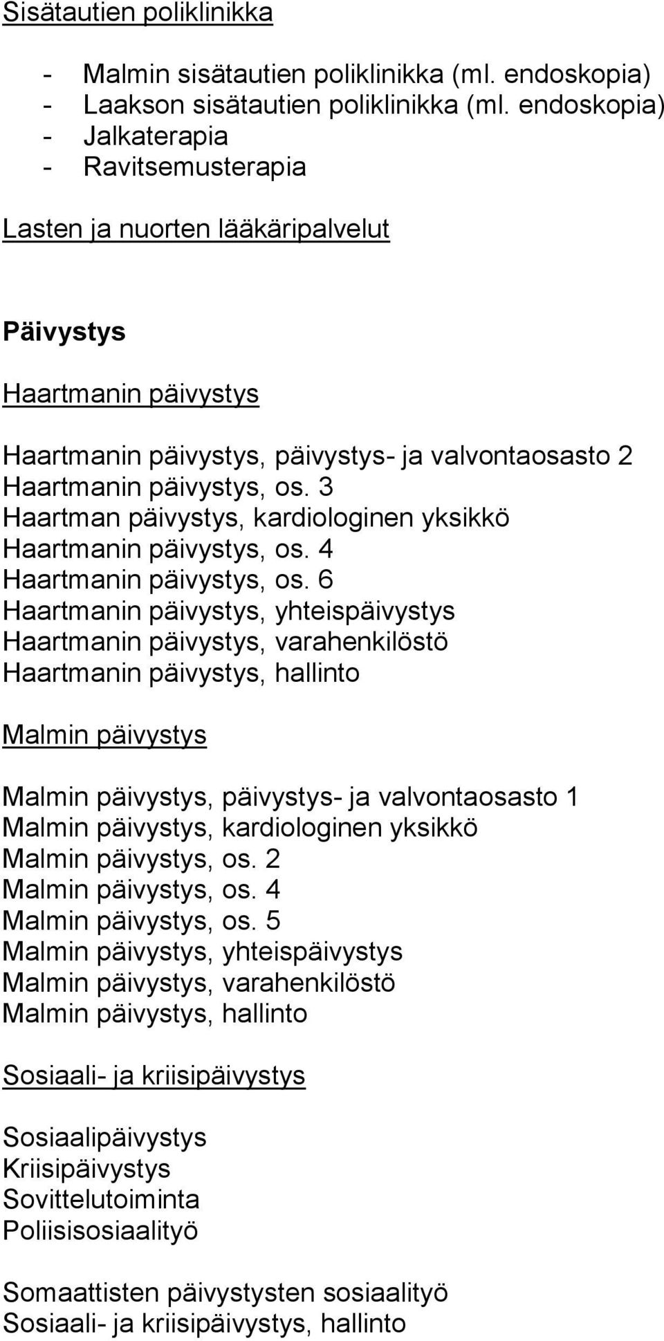 3 Haartman päivystys, kardiologinen yksikkö Haartmanin päivystys, os. 4 Haartmanin päivystys, os.