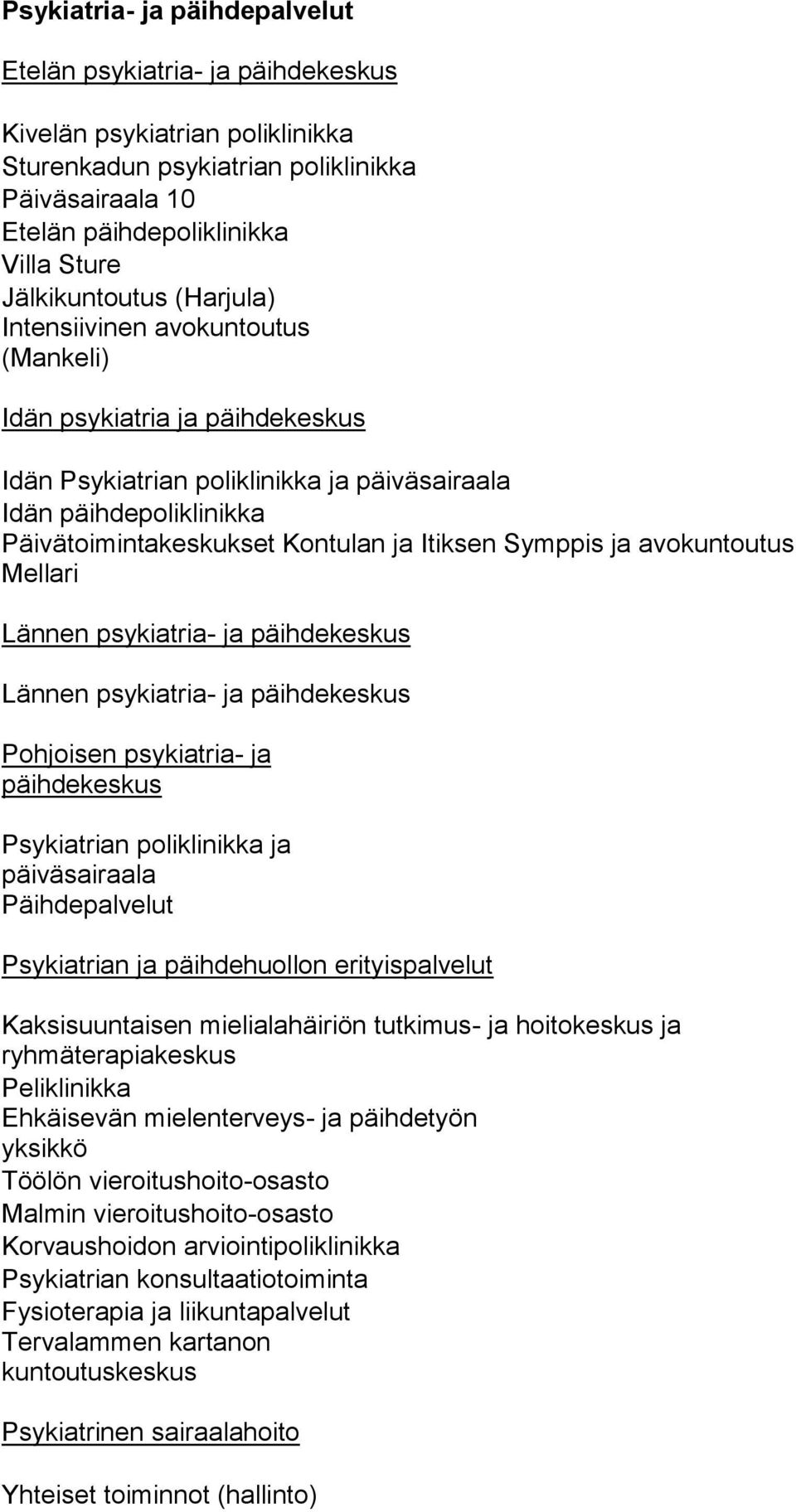 Itiksen Symppis ja avokuntoutus Mellari Lännen psykiatria- ja päihdekeskus Lännen psykiatria- ja päihdekeskus Pohjoisen psykiatria- ja päihdekeskus Psykiatrian poliklinikka ja päiväsairaala