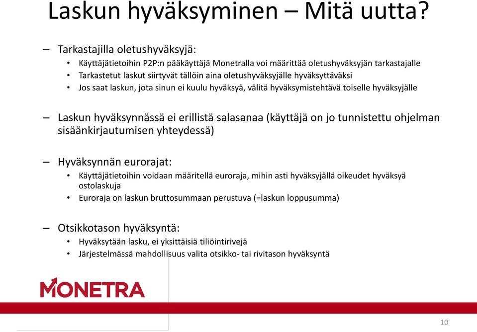 hyväksyttäväksi Jos saat laskun, jota sinun ei kuulu hyväksyä, välitä hyväksymistehtävä toiselle hyväksyjälle Laskun hyväksynnässä ei erillistä salasanaa (käyttäjä on jo tunnistettu ohjelman