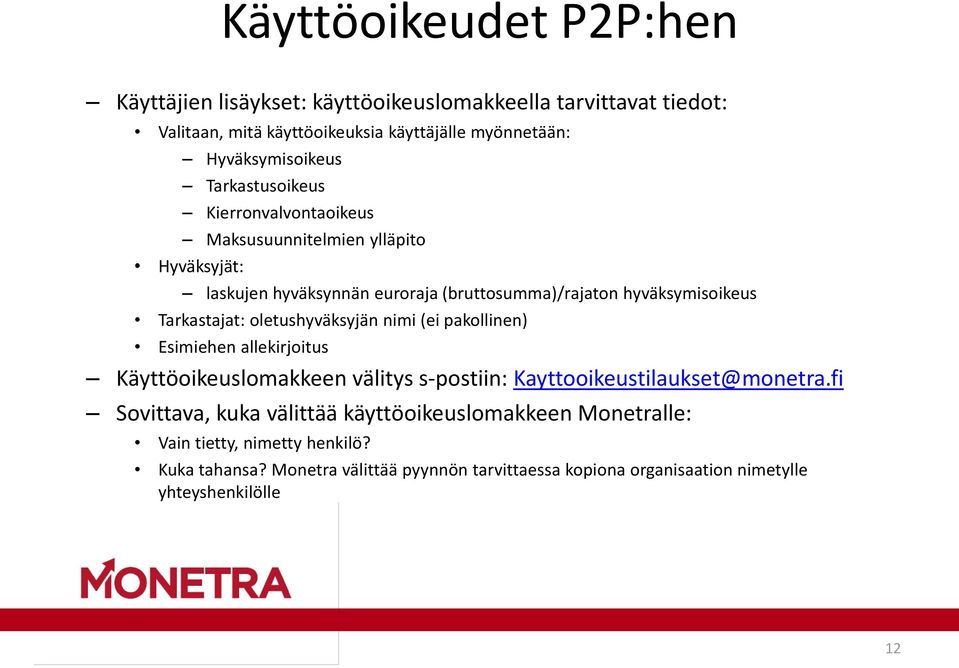 oletushyväksyjän nimi (ei pakollinen) Esimiehen allekirjoitus Käyttöoikeuslomakkeen välitys s-postiin: Kayttooikeustilaukset@monetra.