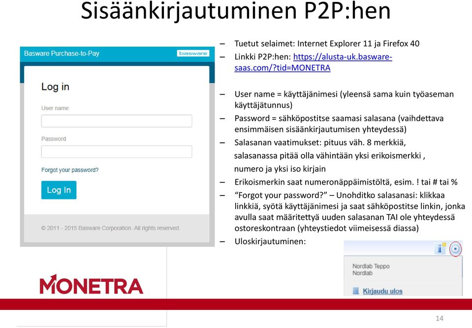 Salasanan vaatimukset: pituus väh. 8 merkkiä, salasanassa pitää olla vähintään yksi erikoismerkki, numero ja yksi iso kirjain Erikoismerkin saat numeronäppäimistöltä, esim.