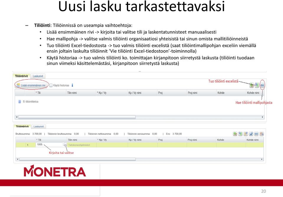 valmis tiliöinti excelistä (saat tiliöintimallipohjan exceliin viemällä ensin joltain laskulta tiliöinnit Vie tiliöinti Excel-tiedostoon -toiminnolla) Käytä