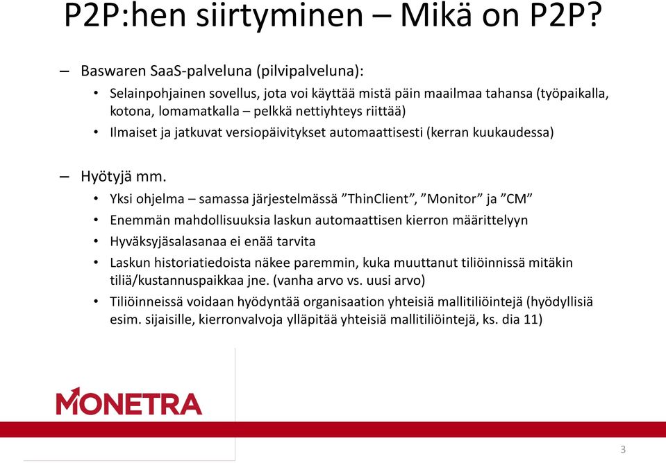 jatkuvat versiopäivitykset automaattisesti (kerran kuukaudessa) Hyötyjä mm.