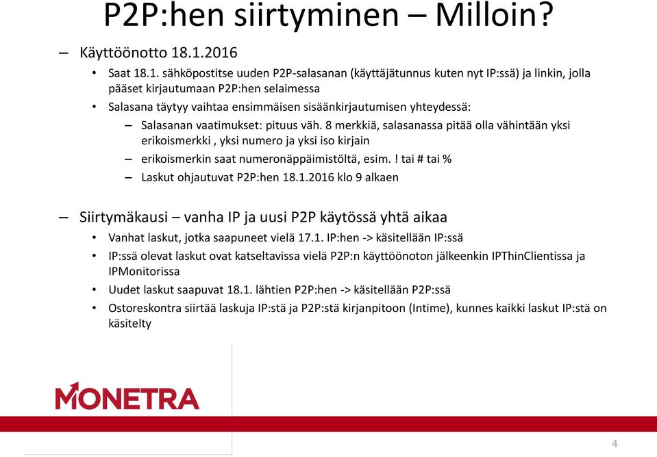 yhteydessä: Salasanan vaatimukset: pituus väh. 8 merkkiä, salasanassa pitää olla vähintään yksi erikoismerkki, yksi numero ja yksi iso kirjain erikoismerkin saat numeronäppäimistöltä, esim.