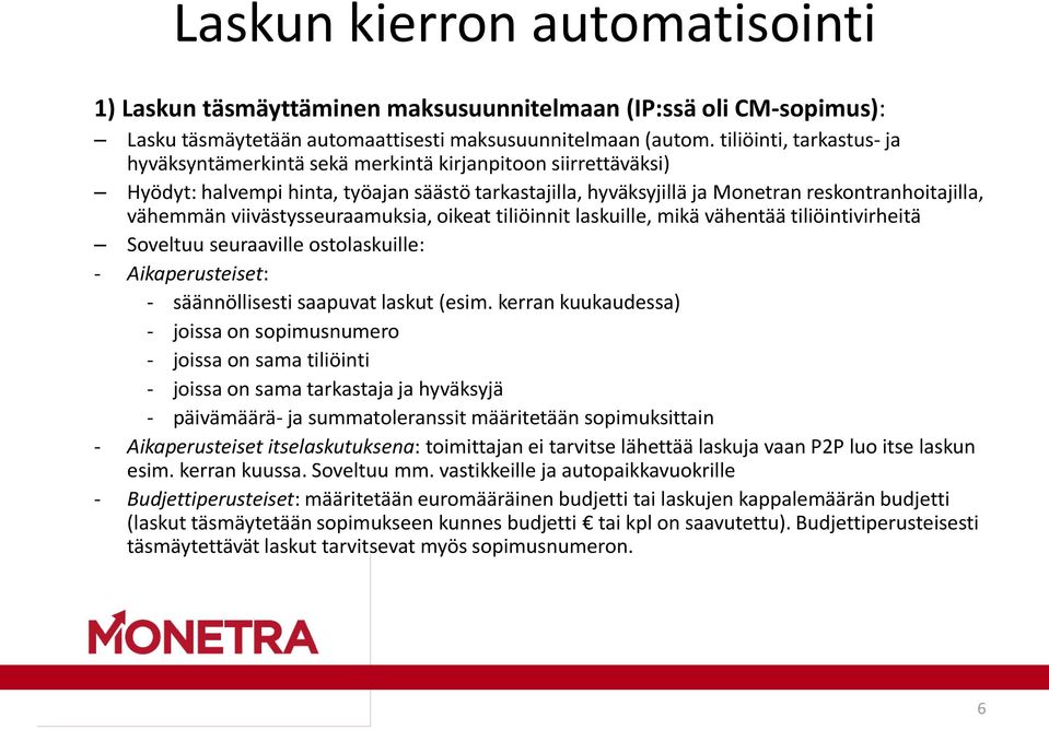 viivästysseuraamuksia, oikeat tiliöinnit laskuille, mikä vähentää tiliöintivirheitä Soveltuu seuraaville ostolaskuille: - Aikaperusteiset: - säännöllisesti saapuvat laskut (esim.