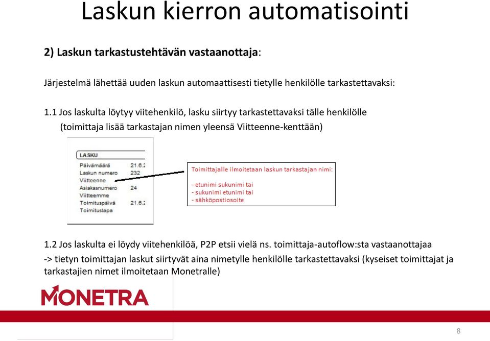 1 Jos laskulta löytyy viitehenkilö, lasku siirtyy tarkastettavaksi tälle henkilölle (toimittaja lisää tarkastajan nimen yleensä