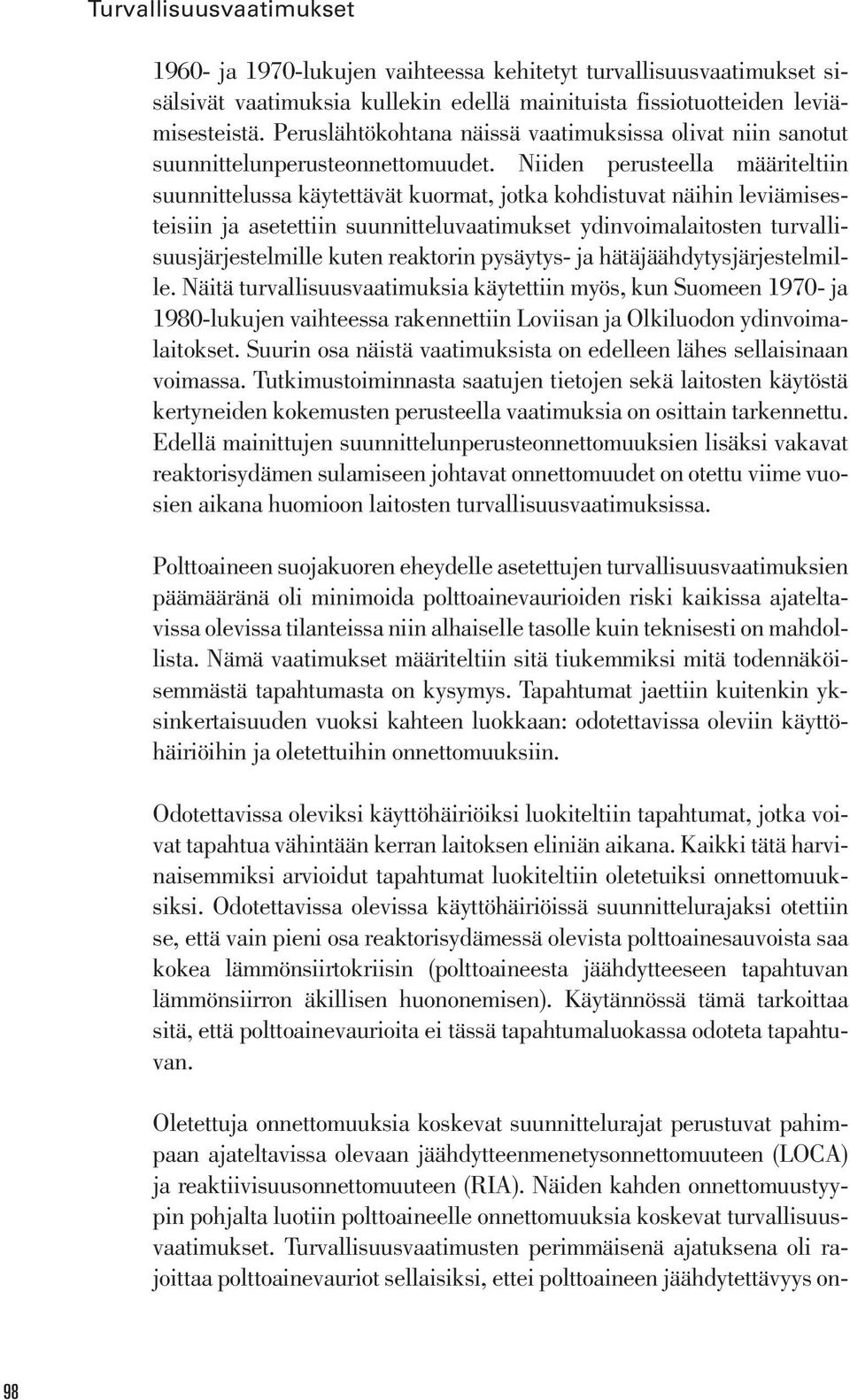 suunnitteluvaatimukset ydinvoimalaitosten turvallisuusjärjestelmille kuten reaktorin pysäytys- ja hätäjäähdytysjärjestelmille Näitä turvallisuusvaatimuksia käytettiin myös, kun Suomeen 1970- ja