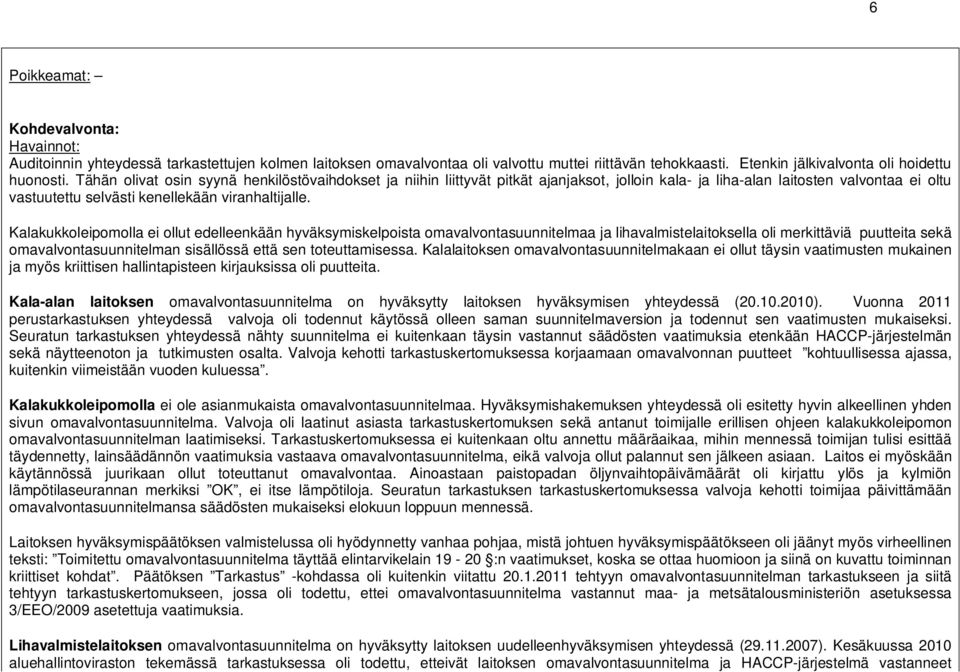 Kalakukkoleipomolla ei ollut edelleenkään hyväksymiskelpoista omavalvontasuunnitelmaa ja lihavalmistelaitoksella oli merkittäviä puutteita sekä omavalvontasuunnitelman sisällössä että sen