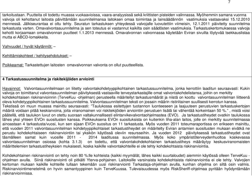 Seuratun tarkastuksen yhteydessä valvojalle luovutettiin viimeisin, 12.1.2011 päivitetty suunnitelma tarkastusta varten.