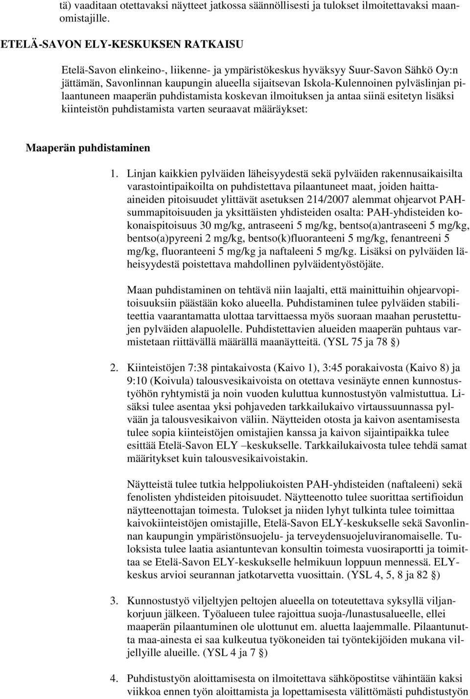 pylväslinjan pilaantuneen maaperän puhdistamista koskevan ilmoituksen ja antaa siinä esitetyn lisäksi kiinteistön puhdistamista varten seuraavat määräykset: Maaperän puhdistaminen 1.