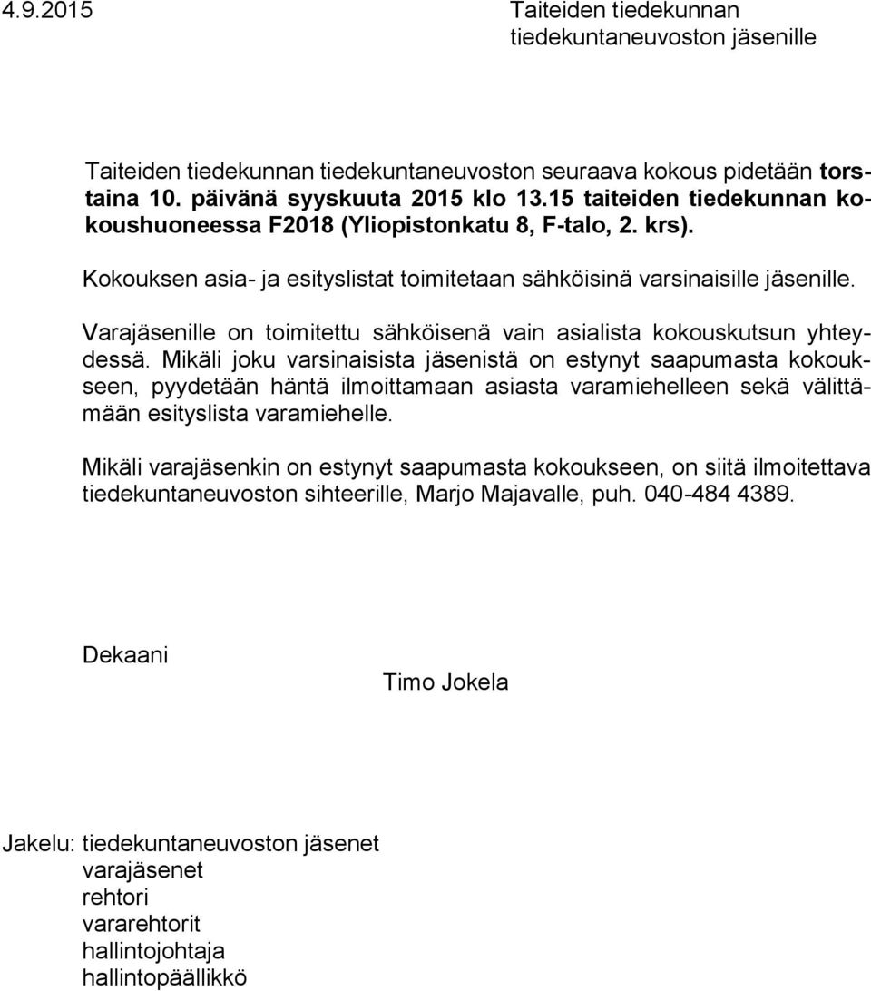 Varajäsenille on toimitettu sähköisenä vain asialista kokouskutsun yhteydessä.