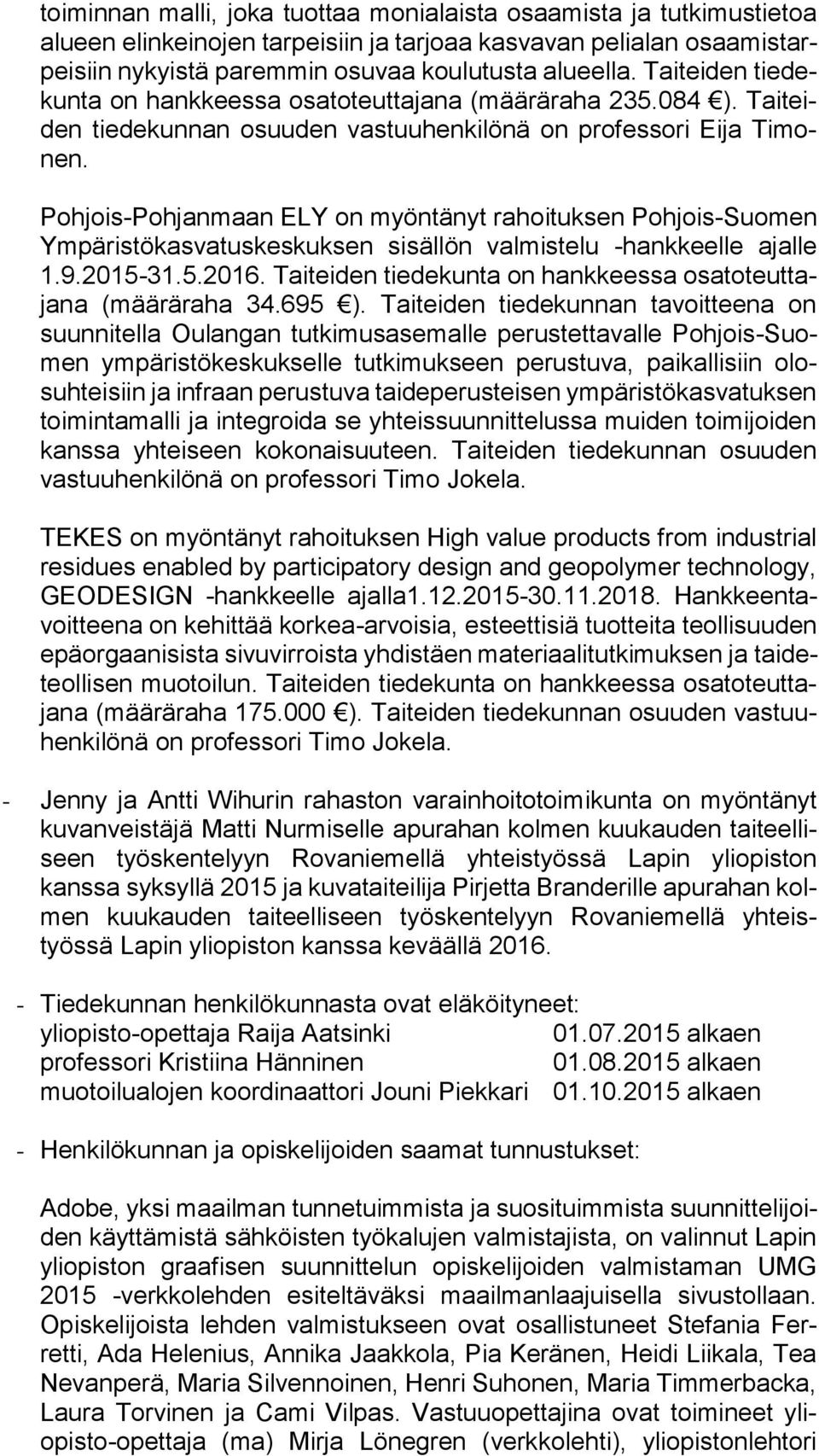 Pohjois-Pohjanmaan ELY on myöntänyt rahoituksen Pohjois-Suomen Ympäristökasvatuskeskuksen sisällön valmistelu -hankkeelle ajalle 1.9.2015-31.5.2016.
